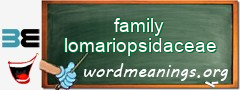 WordMeaning blackboard for family lomariopsidaceae